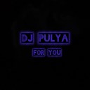 Dj Pulya - FOR YOU