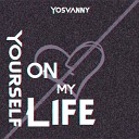 yosvanny - Yourself on my life