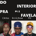 PH Mc feat C4rlos B I G Jhow - Do Interior pra Favela pt 2