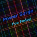 Foe Fadey - Power Surge