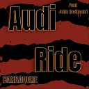 Barbaqore feat John Eastmond - Audi Ride feat John Eastmond
