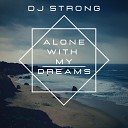 DJ Strong - Alone with My Dreams