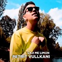 Petrit Vullkani - Caj me limon