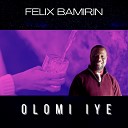 Felix Bamirin - Olomi Iye
