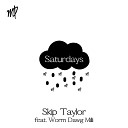 Skip Taylor feat Worm Dawg Milli - Saturdays feat Worm Dawg Milli