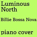 Luminous North - Billie Bossa Nova Piano Cover