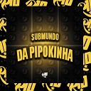 DJ Cris Fontedofunk MC Pipokinha - Submundo da Pipokinha