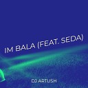 DJ Artush feat Seda - Im Bala