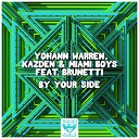 Yohann Warren Kazden Miami Boys feat Brunetti - By Your Side Extended Mix