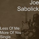 Joe Sabolick - Less of Me More of You