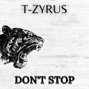 T Zyrus - Don t Stop