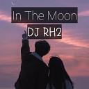 DJ RH2 - In The Moon