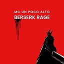 MC UN POCO ALTO - BERSERK RAGE