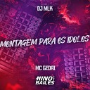 MC Gedai DJ MLK - Montagem para os Idolos