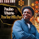 PAUL O VIT RIO - Pra Ser Meu Par