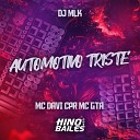 Mc DAVI CPR Mc GTA DJ MLK - Automotivo Triste