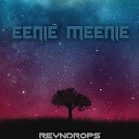 Reyndrops - Eenie Meenie