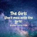 Quinn Spinster - The Girls Don t mess with the girls