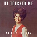 Shirley Hilburn - How Can You Refuse Him