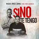 Miguel Angel Gomez feat Rene Gonz lez - Si No Te Tengo