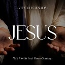 Alex Morais feat Bruno Santiago - Jesus Vers o Estendida Extended
