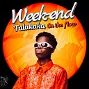 Talakaka On The Flow - WEEK END