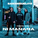 San Miguelito - Ni Ma ana Ni Pasado Ma ana Versi n Tropical