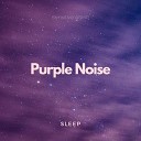 Sensitive ASMR - Sleep Purple Noise Pt 11