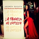 Andrea Aggata - La Passion Se Empieza Chill Bedroom R B Remix