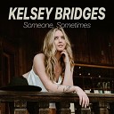 Kelsey Bridges - Someone Sometimes
