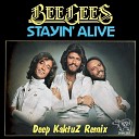 Bee Gees - Stayin Alive Deep Kaktuz Remix