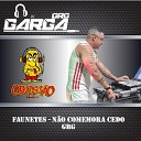 DJ GARGA GRG - Faunetes N o Comemora Cedo Grg