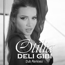 Otilia - Deli Gibi Shrwd Dub Remix