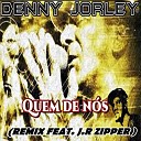 Denny Jorley feat Dj J r zipper - Quem de N s