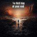 Look at the sky and you will hear our voices - He first day of your end