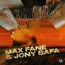 Max Fane Jony Safa - Without Your Love