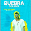 DJ Kleytinho MC Lukinhas Jh - Quebra de Ladin