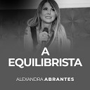 Alexandra Abrantes - A Equilibrista Pt 2 Ao Vivo