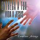 Emerson Ara jo - Entrega a Tua Vida a Jesus