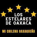 Los Estelares de Oaxaca - Mi Chilena Oaxaque a