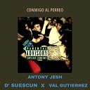 Antony Jesh feat D Suescun Val Gutierrez - Conmigo al Perreo
