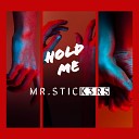 Mr Stick3rs - Hold Me