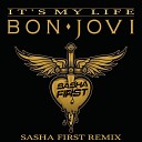 Bon Jovi - It s My Life Sasha First Radio Remix