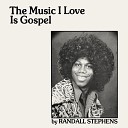 Randall Stephens - The Music I Love Is Gospel