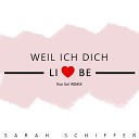 Sarah Schiffer - Weil ich dich liebe Nur So Remix