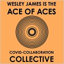 Covid Collaboration Collective - Wesley James Is the Ace of Aces