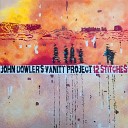 John Dowler s Vanity Project - Fucked If I Know