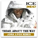ICE MC - think abaut the way jora j fox remix
