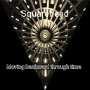 Squarehead - Moving Backward Through Time