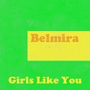 Belmira - Girls Like You